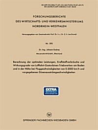 Berechnung Der Optimalen Leistungen, Kraftstoffverbrauche Und Wirkungsgrade Von Luftfahrt-Gasturbinen-Triebwerken Am Boden Und in Der Hoehe Bei Flugge (Paperback, 1958 ed.)