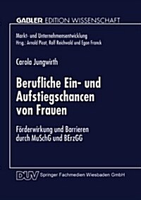 Berufliche Ein- Und Aufstiegschancen Von Frauen: F?derwirkung Und Barrieren Durch Muschg Und Berzgg (Paperback, 1998)