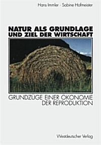 Natur ALS Grundlage Und Ziel Der Wirtschaft: Grundz?e Einer ?onomie Der Reproduktion (Paperback, 1998)