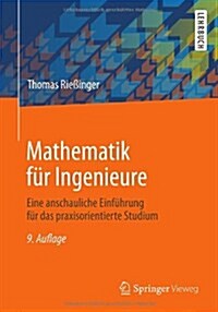 Mathematik Fur Ingenieure: Eine Anschauliche Einfuhrung Fur Das Praxisorientierte Studium (Paperback, 9, 9., Uberarb. Au)
