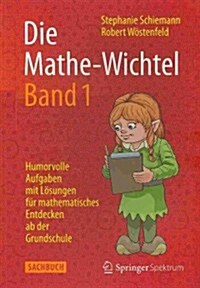 Die Mathe-Wichtel Band 1: Humorvolle Aufgaben Mit Losungen Fur Mathematisches Entdecken AB Der Grundschule (Paperback, 2014)