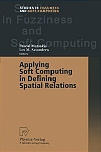 Applying Soft Computing in Defining Spatial Relations (Paperback, Softcover Repri)