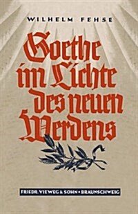 Goethe Im Lichte Des Neuen Werdens (Paperback, Softcover Reprint of the Original 1st 1935 ed.)