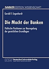 Die Macht Der Banken: Politische Positionen Zur Neuregelung Der Gesetzlichen Grundlagen (Paperback, 1995)