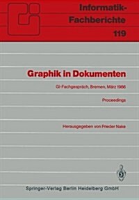 Graphik in Dokumenten: Zweites Fachgespr?h Der Gi-Fachgruppe graphische Systeme Bremen, 3.-4. M?z 1986. Proceedings (Paperback)