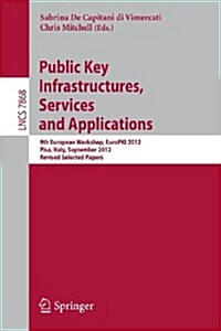 Public Key Infrastructures, Services and Applications: 9th European Workshop, Europki 2012, Pisa, Italy, September 13-14, 2012, Revised Selected Paper (Paperback, 2013)