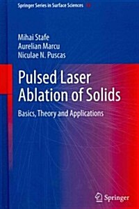 Pulsed Laser Ablation of Solids: Basics, Theory and Applications (Hardcover, 2014)