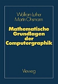 Mathematische Grundlagen Der Computergraphik (Paperback, Softcover Reprint of the Original 1st 1988 ed.)