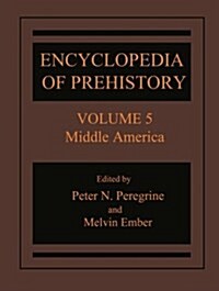 Encyclopedia of Prehistory: Volume 5: Middle America (Paperback, 2001)