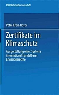 Zertifikate Im Klimaschutz: Ausgestaltung Eines Systems International Handelbarer Emissionsrechte (Paperback, 2000)