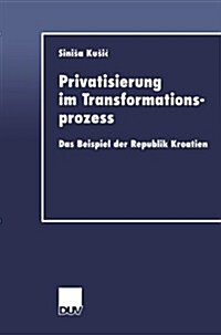 Privatisierung Im Transformationsprozess : Das Beispiel Der Republik Kroatien (Paperback)