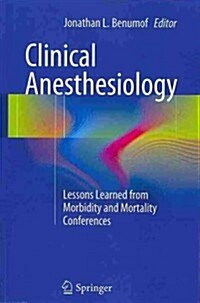 Clinical Anesthesiology: Lessons Learned from Morbidity and Mortality Conferences (Paperback, 2014)