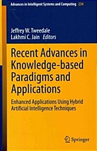 Recent Advances in Knowledge-Based Paradigms and Applications: Enhanced Applications Using Hybrid Artificial Intelligence Techniques (Paperback, 2014)