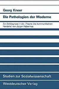 Die Pathologien Der Moderne: Zur Zeitdiagnose in Der Theorie Des Kommunikativen Handelns Von J?gen Habermas (Paperback, 1990)