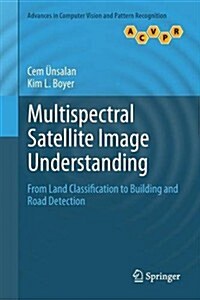 Multispectral Satellite Image Understanding : From Land Classification to Building and Road Detection (Paperback)