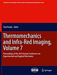 Thermomechanics and Infra-Red Imaging, Volume 7: Proceedings of the 2011 Annual Conference on Experimental and Applied Mechanics (Paperback, 2011)