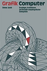 Grafik-Computer: Grundlagen, Architekturen Und Konzepte Computergrafischer Sichtsysteme (Paperback, Softcover Repri)