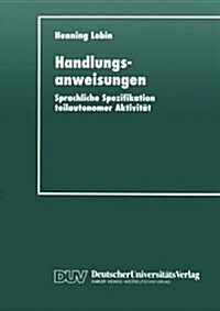 Handlungsanweisungen: Sprachliche Spezifikation Teilautonomer Aktivit? (Paperback, 1998)