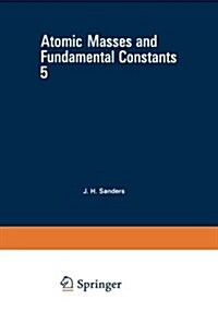 Atomic Masses and Fundamental Constants 5 (Paperback, Softcover Repri)