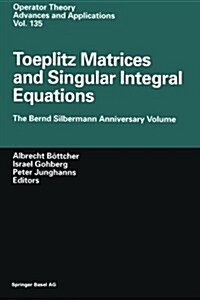 Toeplitz Matrices and Singular Integral Equations: The Bernd Silbermann Anniversary Volume (Paperback, Softcover Repri)