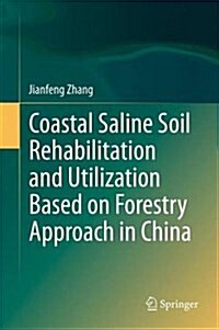 Coastal Saline Soil Rehabilitation and Utilization Based on Forestry Approaches in China (Hardcover, 2014)