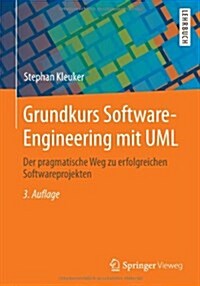 Grundkurs Software-Engineering Mit UML: Der Pragmatische Weg Zu Erfolgreichen Softwareprojekten (Paperback, 3, 3., Korr. Und E)