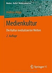 Medienkultur: Die Kultur Mediatisierter Welten (Paperback, 2, 2., Erw. Aufl.)