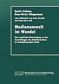 Medienumwelt Im Wandel : Eine Empirische Untersuchung Zu Den Auswirkungen Des Kabelfernsehens Im Kabelpilotprojekt Berlin (Paperback)