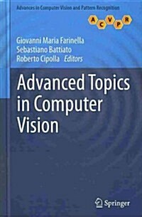 Advanced Topics in Computer Vision (Hardcover, 2013 ed.)