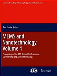 Mems and Nanotechnology, Volume 4: Proceedings of the 2011 Annual Conference on Experimental and Applied Mechanics (Paperback, 2011)