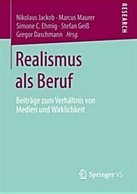 Realismus ALS Beruf: Beitr?e Zum Verh?tnis Von Medien Und Wirklichkeit (Paperback, 2013)