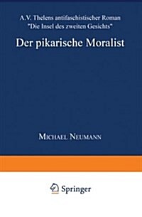 Der Pikarische Moralist : A.V. Thelens Antifaschistischer Roman Die Insel Des Zweiten Gesichts (Paperback, 2000 ed.)