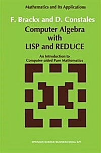 Computer Algebra with LISP and Reduce: An Introduction to Computer-Aided Pure Mathematics (Paperback, Softcover Repri)