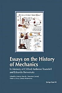 Essays on the History of Mechanics: In Memory of Clifford Ambrose Truesdell and Edoardo Benvenuto (Paperback, Softcover Repri)