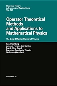 Operator Theoretical Methods and Applications to Mathematical Physics: The Erhard Meister Memorial Volume (Paperback, Softcover Repri)
