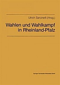 Wahlen Und Wahlkampf in Rheinland-Pfalz : Beitrage Fur Die Politische Bildungsarbeit Aus Anlass Der Landtags- Und Bundestagswahlen Am 6. Marz 1983 (Paperback, Softcover Reprint of the Original 1st 1984 ed.)