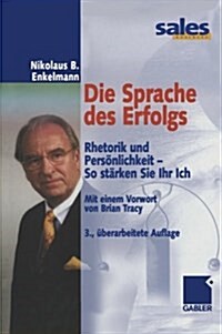 Die Sprache Des Erfolgs : Rhetorik Und Personlichkeit -- So Starken Sie Ihr Ich (Paperback, 3rd Softcover Reprint of the Origi ed.)