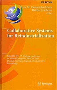 Collaborative Systems for Reindustrialization: 14th Ifip Wg 5.5 Working Conference on Virtual Enterprises, Pro-Ve 2013, Dresden, Germany, September 30 (Hardcover, 2013)