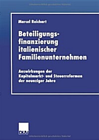 Beteiligungsfinanzierung Italienischer Familienunternehmen : Auswirkungen Der Kapitalmarkt- Und Steuerreformen Der Neunziger Jahre (Paperback)