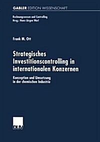 Strategisches Investitionscontrolling in Internationalen Konzernen : Konzeption Und Umsetzung in Der Chemischen Industrie (Paperback)