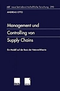 Management Und Controlling Von Supply Chains : Ein Modell Auf Der Basis Der Netzwerktheorie (Paperback)