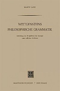 Wittgensteins Philosophische Grammatik: Entstehung Und Perspektiven Der Strategie Eines Radikalen Aufkl?ers (Paperback, 1971)