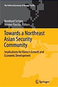 Towards a Northeast Asian Security Community: Implications for Koreas Growth and Economic Development (Paperback, 2011)