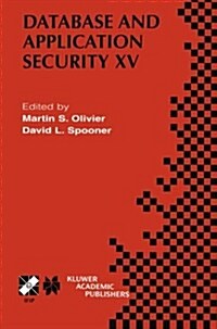 Database and Application Security XV: Ifip Tc11 / Wg11.3 Fifteenth Annual Working Conference on Database and Application Security July 15-18, 2001, Ni (Paperback, Softcover Repri)