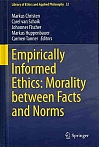Empirically Informed Ethics: Morality Between Facts and Norms (Hardcover, 2014)