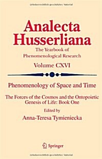 Phenomenology of Space and Time: The Forces of the Cosmos and the Ontopoietic Genesis of Life: Book One (Hardcover, 2014)
