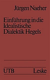 Einfuhrung in Die Idealistische Dialektik Hegels : Lehr-/Lerntext (Paperback, 1981 ed.)