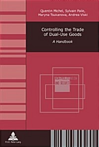Controlling the Trade of Dual-Use Goods: A Handbook (Paperback)