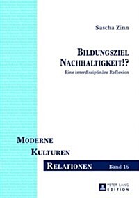 Bildungsziel Nachhaltigkeit!?: Eine Interdisziplinaere Reflexion (Hardcover)