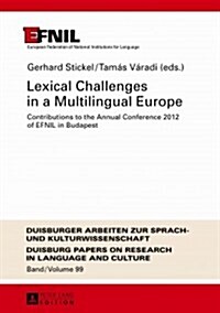 Lexical Challenges in a Multilingual Europe: Contributions to the Annual Conference 2012 of EFNIL in Budapest (Hardcover)